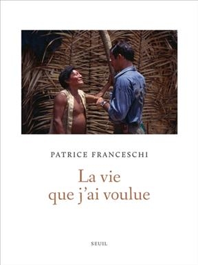 La vie que j'ai voulue - Patrice Franceschi