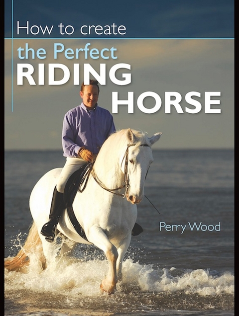 How to Create the Perfect Riding Horse - Perry Wood