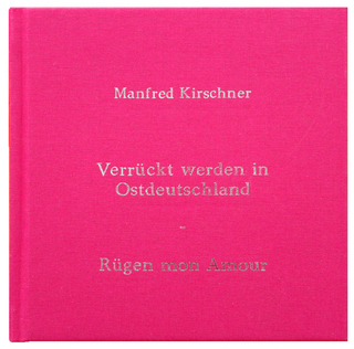 Manfred Kirschner: Verrückt Werden in Ostdeutschland – Rügen Mon Amour