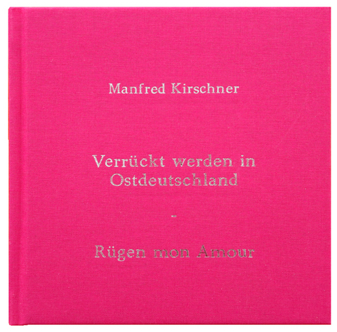 Manfred Kirschner: Verr&uuml;ckt Werden in Ostdeutschland &ndash; R&uuml;gen Mon Amour - Manfred Kirschner