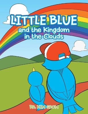 Little Blue and the Kingdom in the Clouds - Dr Kim Grom