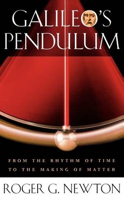 Galileo's Pendulum -  Roger G. NEWTON