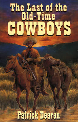 Last of the Old-Time Cowboys -  Patrick Dearen