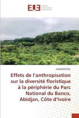 Effets de l'anthropisation sur la diversit&eacute; floristique &agrave; la p&eacute;riph&eacute;rie du Parc National du Banco, Abidjan, C&ocirc;te d'Ivoire - GNAHOR&Eacute; &Eacute;RIC