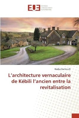 L'architecture vernaculaire de K&eacute;bili l'ancien entre la revitalisation - Nadya Bachouch