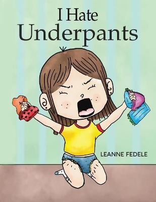 I Hate Underpants - LEANNE FEDELE