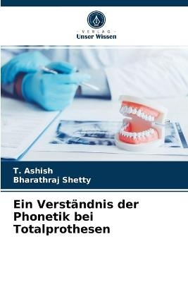 Ein Verst&auml;ndnis der Phonetik bei Totalprothesen - T Ashish, Bharathraj Shetty