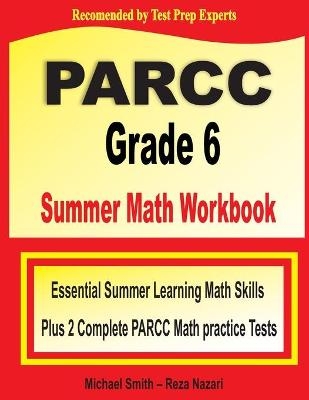 PARCC Grade 6 Summer Math Workbook - Michael Smith, Reza Nazari
