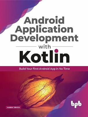 Android Application Development with Kotlin - Hardik Trivedi