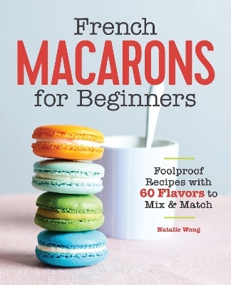 French Macarons for Beginners - Natalie Wong