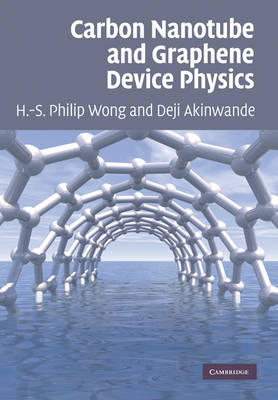 Carbon Nanotube and Graphene Device Physics -  Deji Akinwande,  H.-S. Philip Wong