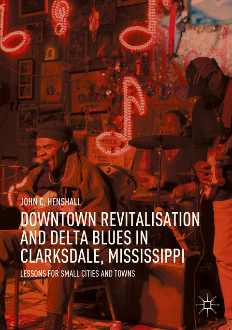 Downtown Revitalisation and Delta Blues in Clarksdale, Mississippi - John C. Henshall