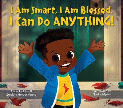 I Am Smart, I Am Blessed, I Can Do Anything! - Alissa Holder, Zulekha Holder-Young