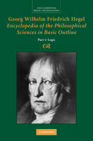 Georg Wilhelm Friedrich Hegel: Encyclopedia of the Philosophical Sciences in Basic Outline, Part 1, Science of Logic