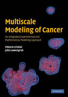 Multiscale Modeling of Cancer -  Vittorio Cristini,  John Lowengrub