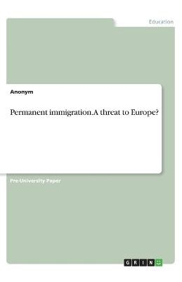 Permanent immigration. A threat to Europe? -  Anonymous