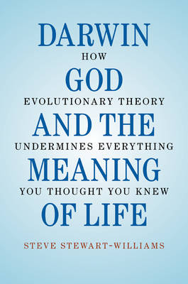 Darwin, God and the Meaning of Life -  Steve Stewart-Williams