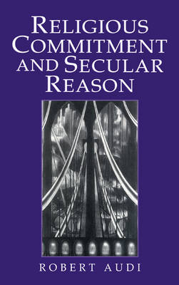 Religious Commitment and Secular Reason -  Robert Audi