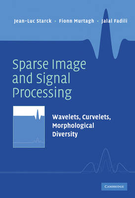 Sparse Image and Signal Processing -  Jalal M. Fadili,  Fionn Murtagh,  Jean-Luc Starck