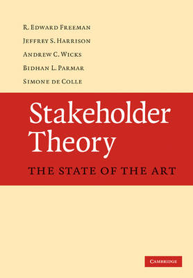 Stakeholder Theory -  Simone de Colle,  R. Edward Freeman,  Jeffrey S. Harrison,  Bidhan L. Parmar,  Andrew C. Wicks