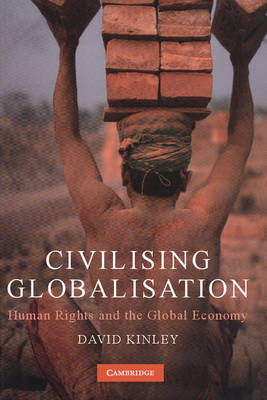 Civilising Globalisation -  David Kinley