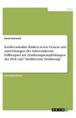 KardiovaskulÃ¤re Risiken sowie Genese und Auswirkungen der Atherosklerose. Fallbeispiel mit ErnÃ¤hrungsempfehlungen der DGE und 