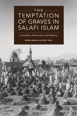 The Temptation of Graves in Salafi Islam - Ondřej Beránek, Pavel Ťupek