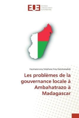 Les probl&egrave;mes de la gouvernance locale &agrave; Ambahatrazo &agrave; Madagascar - Hajaharonony St&eacute;phane Frey Rakotomalala