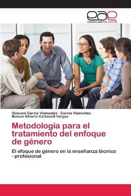 Metodolog&iacute;a para el tratamiento del enfoque de g&eacute;nero - Diosveni Garc&iacute;a Viamontes, Garc&iacute;a Viamontes, Manuel Silverio Carbonell Vargas