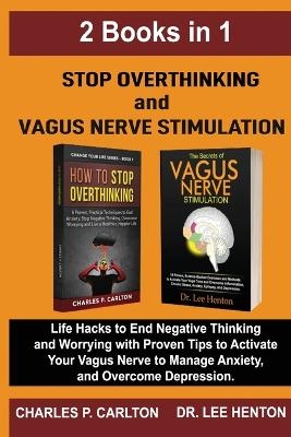Stop Overthinking and Vagus Nerve Stimulation (2 Books in 1) - Dr Lee Henton, Charles P Carlton