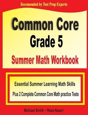 Common Core Grade 5 Summer Math Workbook - Michael Smith, Reza Nazari