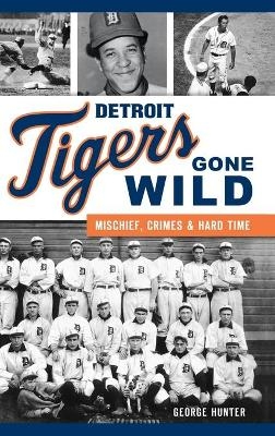 Detroit Tigers Gone Wild - George Hunter