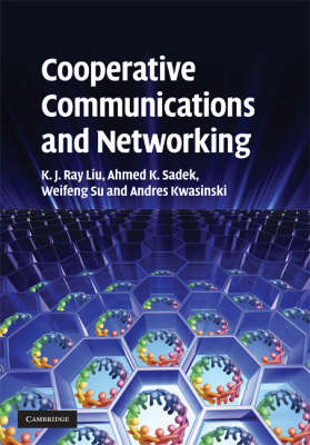 Cooperative Communications and Networking -  Andres Kwasinski,  K. J. Ray Liu,  Ahmed K. Sadek,  Weifeng Su