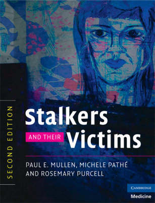 Stalkers and their Victims -  Paul E. Mullen,  Michele Pathe,  Rosemary Purcell