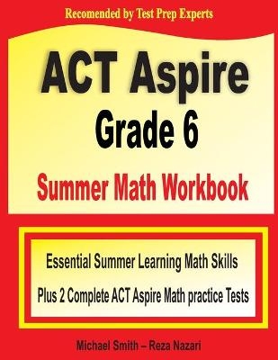 ACT Aspire Grade 6 Summer Math Workbook - Michael Smith,  Nazari