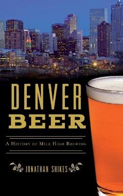 Denver Beer - Jonathan Shikes