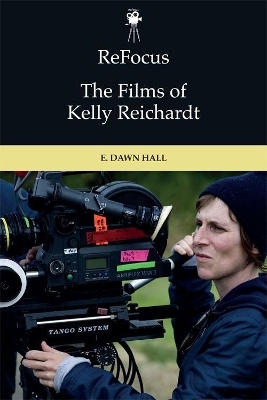 ReFocus: The Films of Kelly Reichardt - E. Dawn Hall
