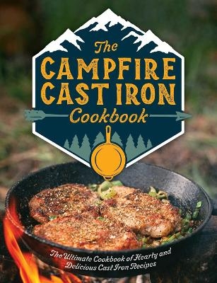 The Campfire Cast Iron Cookbook -  Editors of Cider Mill Press