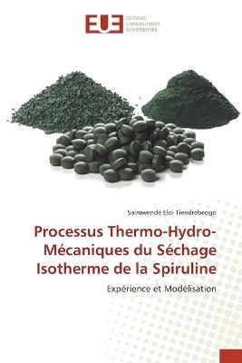 Processus Thermo-Hydro-M&eacute;caniques du S&eacute;chage Isotherme de la Spiruline - Salmwend&eacute; Eloi Tiendrebeogo