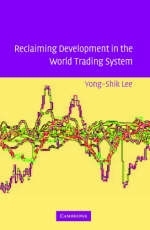 Reclaiming Development in the World Trading System -  Yong-Shik Lee