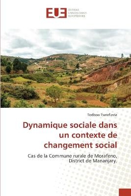 Dynamique sociale dans un contexte de changement social - Todisoa Tsarafiavia
