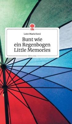 Bunt wie ein Regenbogen. Little Memories. Life is a Story - story.one - Lotte Maria Kaml