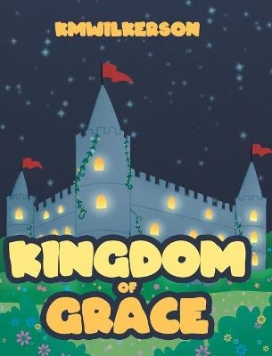 Kingdom of Grace -  KMWilkerson