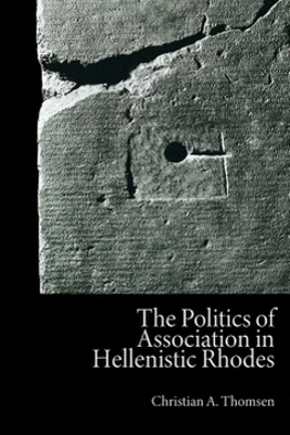 The Politics of Association in Hellenistic Rhodes - Christian A. Thomsen