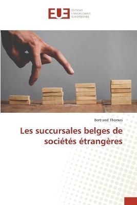 Les succursales belges de soci&eacute;t&eacute;s &eacute;trang&egrave;res - Bertrand Thomas