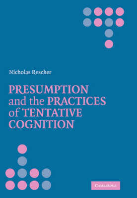 Presumption and the Practices of Tentative Cognition -  Nicholas Rescher