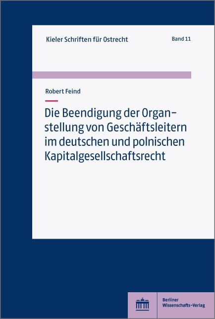 Die Beendigung der Organstellung von Gesch&auml;ftsleitern im deutschen und polnischen Kapitalgesellschaftsrecht - Robert Feind