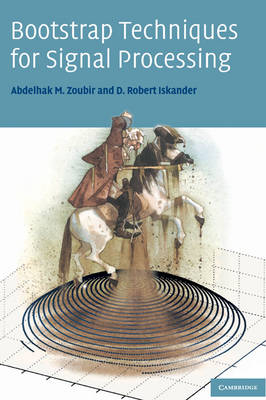Bootstrap Techniques for Signal Processing -  D. Robert Iskander,  Abdelhak M. Zoubir
