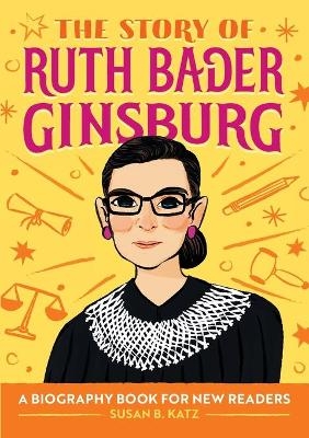 The Story of Ruth Bader Ginsburg - Susan B. Katz