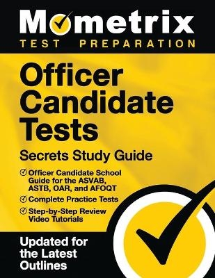 Officer Candidate Tests Secrets Study Guide - Officer Candidate School Test Guide for the Asvab, Astb, Oar, and Afoqt, Complete Practice Tests, Step-By-Step Review Video Tutorials - 